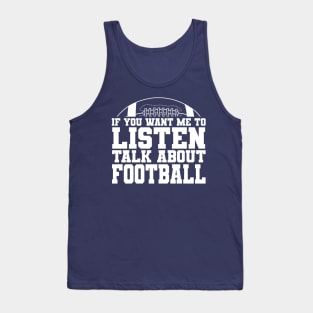 If You Want Me to Listen, Talk About FOOTBALL Tank Top